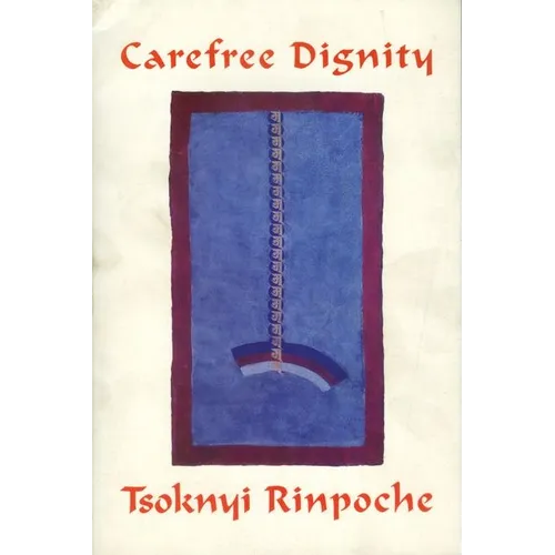 Carefree Dignity: Discourses on Training in the Nature of Mind - Paperback