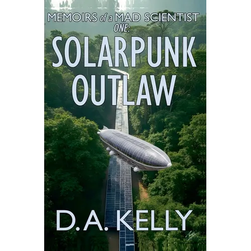 Memoirs of a Mad Scientist One: Solarpunk Outlaw - Paperback