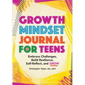 Growth Mindset Journal for Teens: Embrace Challenges, Build Resilience, Self-Reflect, and Grow - Paperback