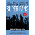 Super Fans: How To Create Unwavering Customer Loyalty - Paperback