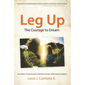 Leg Up, The Courage to Dream: One Father's 13-year Journey to Transform the Lives of Thousands of Children - Paperback