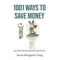 1001 Ways to Save Money: Quit Flushing Your Hard-Earned Money Down the Toilet - Hardcover
