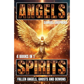 Angels: Spirits, Fallen Angels, Ghosts and Demons - Paperback