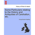 Some Particulars Relating to the History and Antiquities of Carshalton, Etc. - Paperback