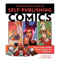The Complete Guide to Self-Publishing Comics: How to Create and Sell Comic Books, Manga, and Webcomics - Paperback