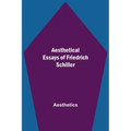 Aesthetical Essays Of Friedrich Schiller - Paperback