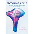 Becoming a Self: The Past, Present, and Future of Selfhood - Paperback