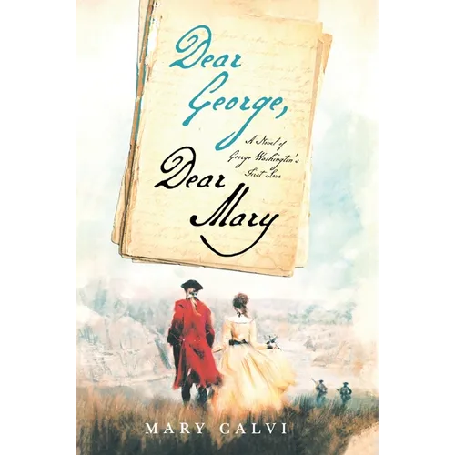 Dear George, Dear Mary: A Novel of George Washington's First Love - Paperback