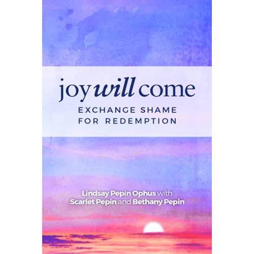 Joy Will Come: Exchange Shame for Redemption - Paperback
