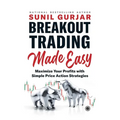 Breakout Trading Made Easy: Maximize Your Profits with Simple Price Action Strategies - Paperback