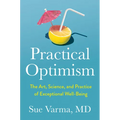 Practical Optimism: The Art, Science, and Practice of Exceptional Well-Being - Hardcover