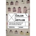 The Color of Asylum: The Racial Politics of Safe Haven in Brazil - Hardcover
