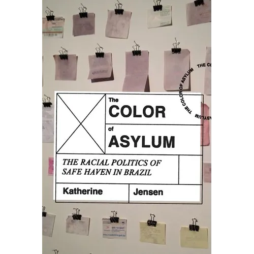 The Color of Asylum: The Racial Politics of Safe Haven in Brazil - Hardcover