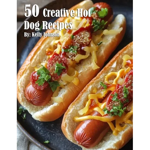 50 Creative Hot Dog Recipes - Paperback