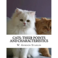 Cats: Their Points and Characteristics: with Curiosities of Cat Life and a Chapter on Feline Elements - Paperback