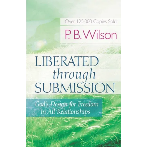 Liberated Through Submission: God's Design for Freedom in All Relationships - Paperback