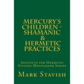 Mercury's Children - Shamanic and Hermetic Practices: Institute for Hermetic Studies Monograph Series - Paperback