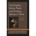 Ted Hughes, Sylvia Plath, and Writing Between Them: Turning the Table - Paperback