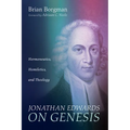 Jonathan Edwards on Genesis: Hermeneutics, Homiletics, and Theology - Paperback