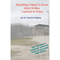 Everything I Need To Know About Bullies, I Learned In Prison: A Politically Incoprrect Guide To Surviving High School - Paperback