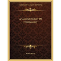 A General History Of Freemasonry - Paperback