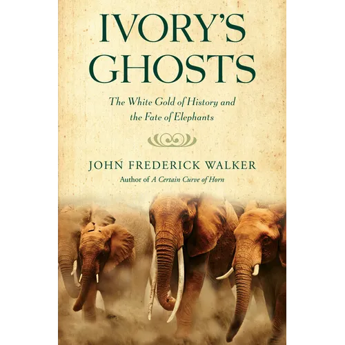 Ivory's Ghosts: The White Gold of History and the Fate of Elephants - Paperback