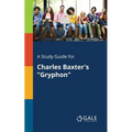 A Study Guide for Charles Baxter's "Gryphon" - Paperback