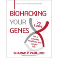 Biohacking Your Genes: 25 Laws for a Smarter, Healthier, and Longer Life - Hardcover