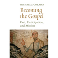 Becoming the Gospel: Paul, Participation, and Mission - Paperback