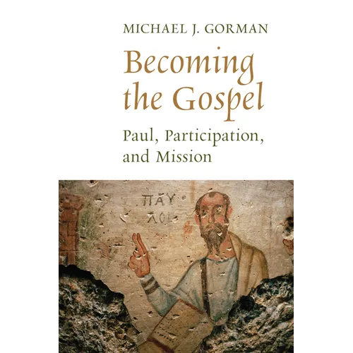 Becoming the Gospel: Paul, Participation, and Mission - Paperback