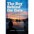 The Boy Behind the Gate: How His Dream of Sailing Around the World Became a Six-Year Odyssey of Adventure, Fear, Discovery, and Love - Paperback