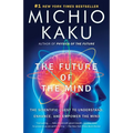 The Future of the Mind: The Scientific Quest to Understand, Enhance, and Empower the Mind - Paperback