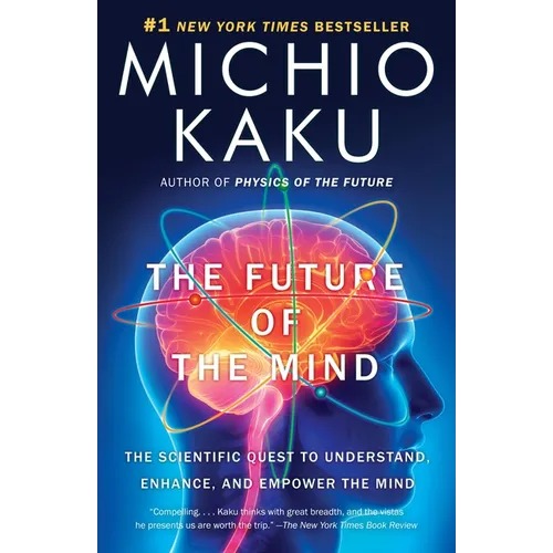 The Future of the Mind: The Scientific Quest to Understand, Enhance, and Empower the Mind - Paperback