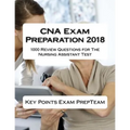 CNA Exam Preparation 2018: 1000 Review Questions for The Nursing Assistant Test - Paperback