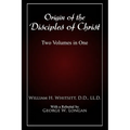 Origin of The Disciples of Christ: Two Volumes in One - Paperback