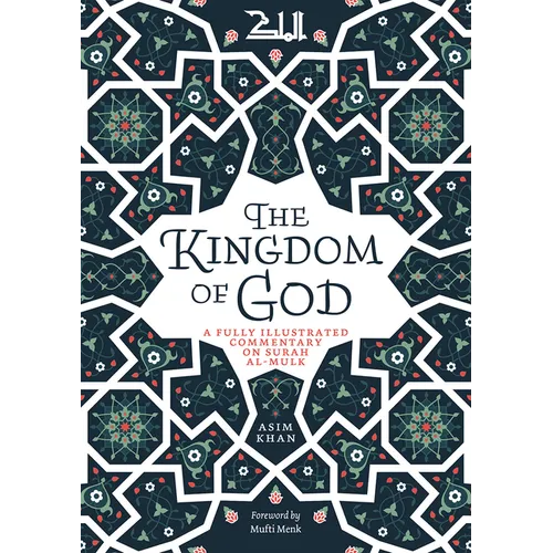 The Kingdom of God: A Fully Illustrated Commentary on Surah Al Mulk - Paperback