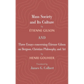 Mass Society and Its Culture, and Three Essays Concerning Etienne Gilson on Bergson, Christian Philosophy, and Art - Hardcover