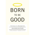 Born to Be Good: The Science of a Meaningful Life - Paperback