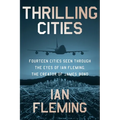 Thrilling Cities: Fourteen Cities Seen Through the Eyes of Ian Fleming, the Creator of James Bond - Paperback