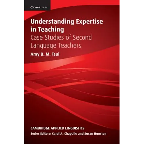 Understanding Expertise in Teaching: Case Studies of Second Language Teachers - Paperback