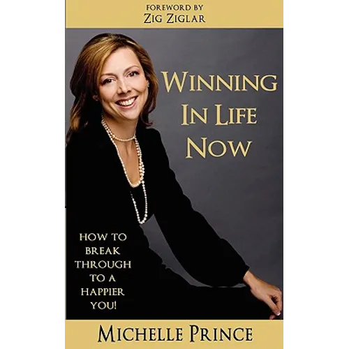 Winning In Life Now: How to Break Through to a Happier You - Paperback