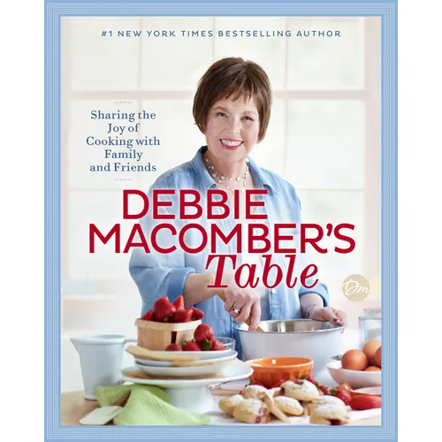 Debbie Macomber's Table: Sharing the Joy of Cooking with Family and Friends: A Cookbook - Hardcover