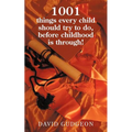 1001 Things Every Child Should Try to Do, Before Childhood Is Through! - Paperback
