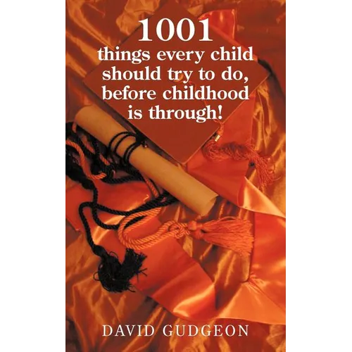 1001 Things Every Child Should Try to Do, Before Childhood Is Through! - Paperback