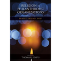 Religion in Philanthropic Organizations: Family, Friend, Foe? - Paperback