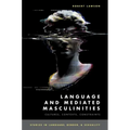 Language and Mediated Masculinities: Cultures, Contexts, Constraints - Paperback
