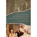 Slavery's Fugitives and the Making of the United States Constitution - Hardcover