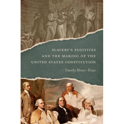 Slavery's Fugitives and the Making of the United States Constitution - Hardcover