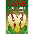 I Love Softball Activity Book: Roadtrip Travel Games On The Go (Pocket Edition) - Paperback