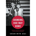 Sounding Our Way Home: Japanese American Musicking and the Politics of Identity (Hardback) - Hardcover